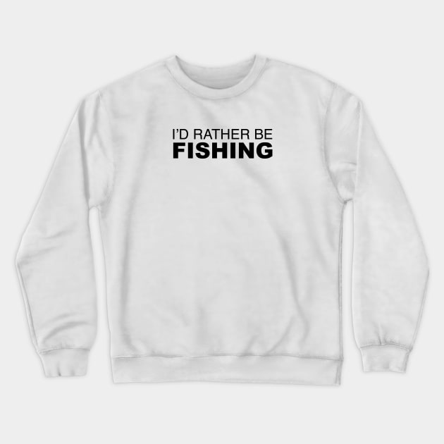 Id rather be Fishing Crewneck Sweatshirt by LudlumDesign